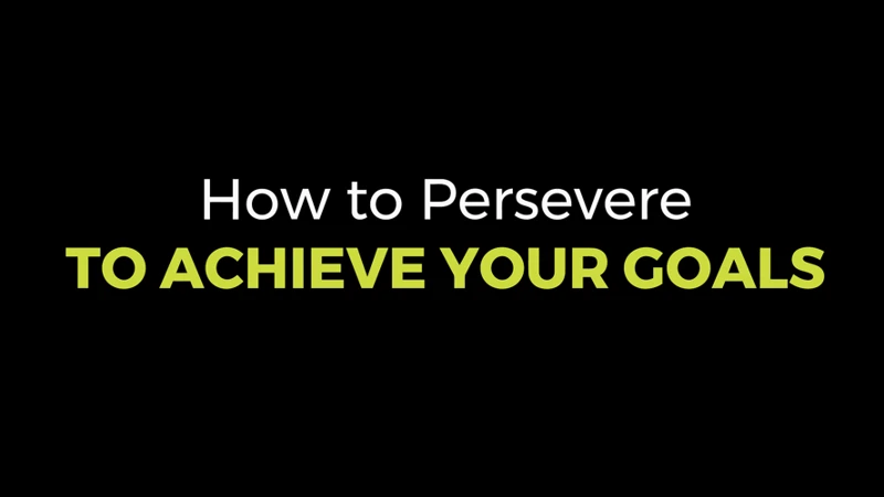 13. Stay Persistent And Perseverant