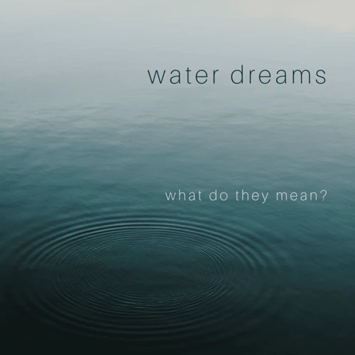 Interpreting Water Symbolism In Dreams